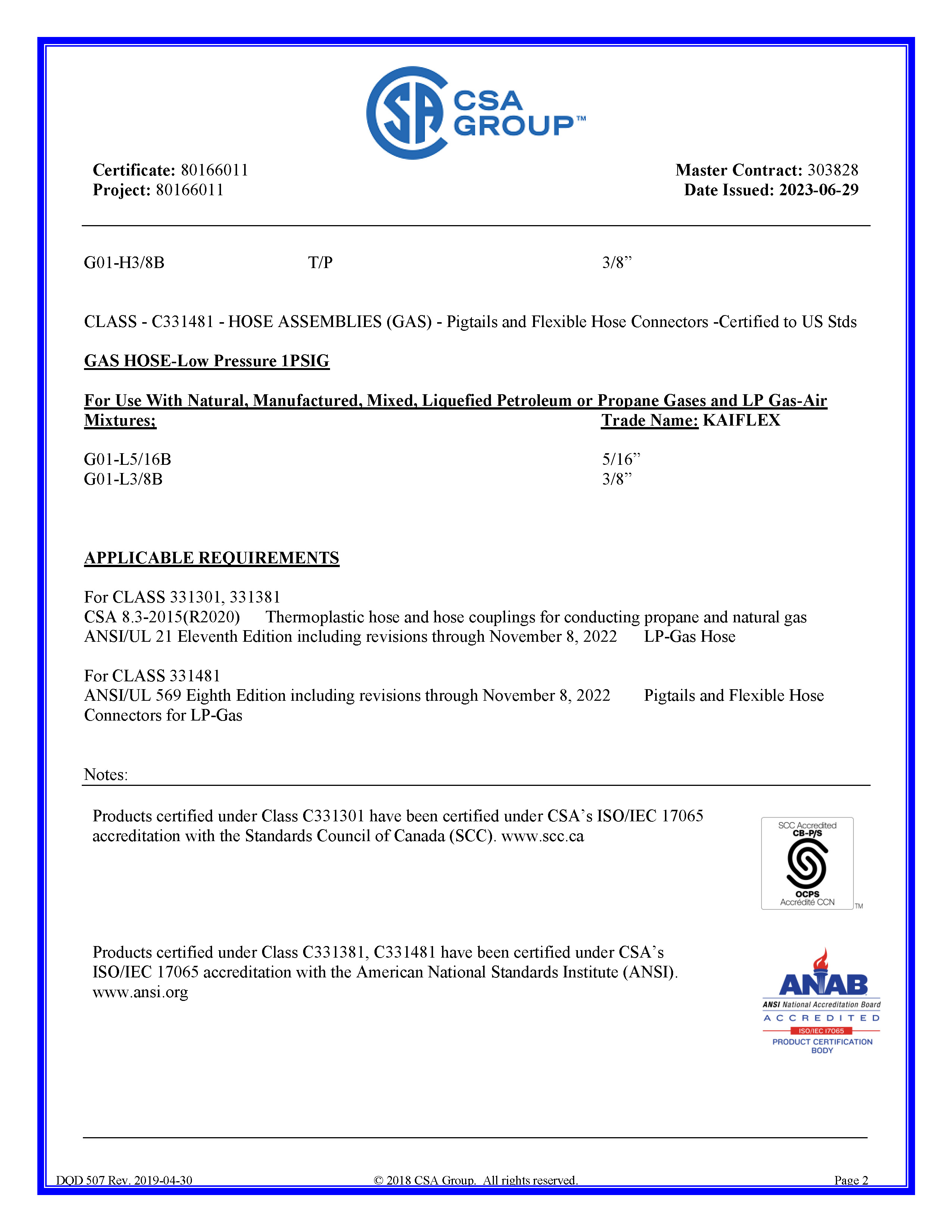 For CLASS 331301, 331381 CSA 8.3-2015(R2020) Thermoplastic hose and hose couplings for conducting propane and natural gas ANSI/UL 21 Eleventh Edition including revisions through November 8, 2022 LP-Gas Hose For CLASS 331481 ANSI/UL 569 Eighth Edition including revisions through November 8, 2022 Pigtails and Flexible Hose Connectors for LP-Gas-2